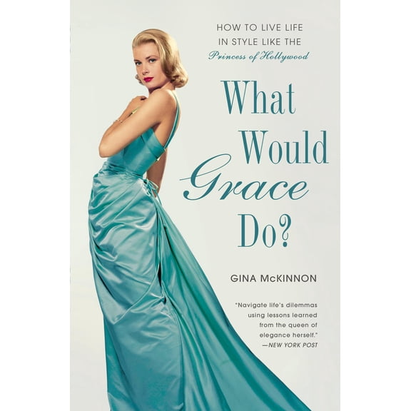 What Would Grace Do? : How to Live Life in Style Like the Princess of Hollywood (Paperback)