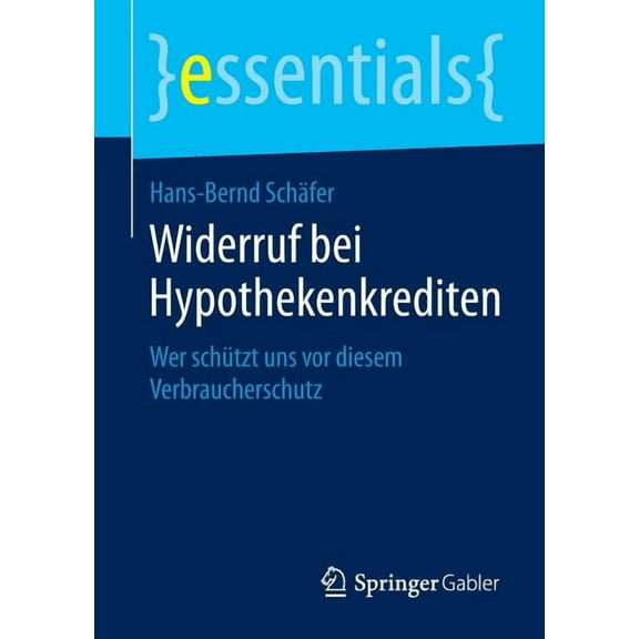 Essentials Widerruf Bei Hypothekenkrediten: Wer Schützt Uns VOR Diesem Verbraucherschutz, (Paperback)