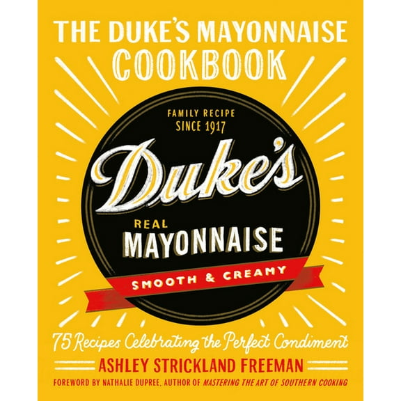 The Duke's Mayonnaise Cookbook: 75 Recipes Celebrating the Perfect Condiment (Hardcover)