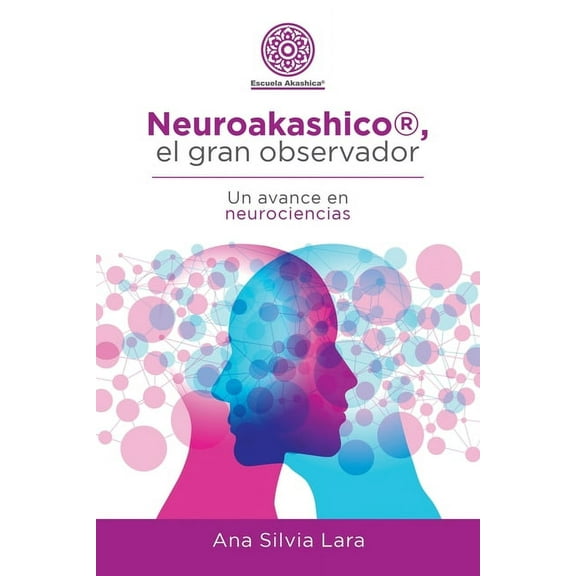Neuroakashico(R), El Gran Observador: Un Avance En Neurociencias, (Paperback)