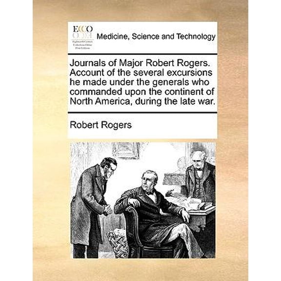 Journals of Major Robert Rogers. Account of the Several Excursions He Made Under the Generals Who Commanded Upon the Continent of North America, Durin Paperback