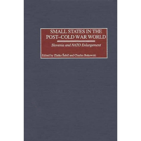 Small States in the Post-Cold War World: Slovenia and NATO Enlargement, (Hardcover)