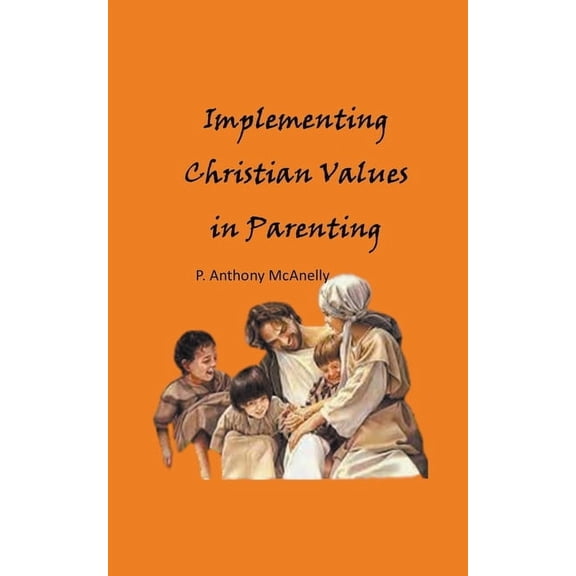 Implementing Christain Values in Parenting, (Paperback)