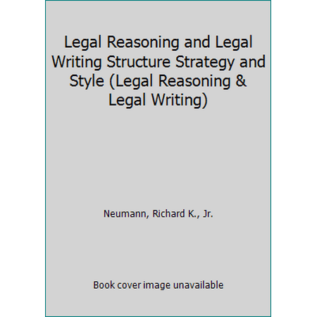 Legal Reasoning and Legal Writing Structure Strategy and Style (Legal Reasoning & Legal Writing) [Paperback - Used]