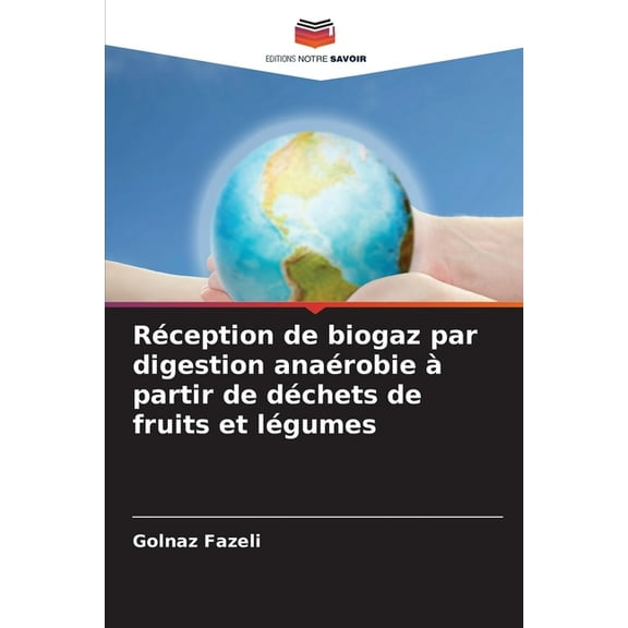 RÃ©ception de biogaz par digestion anaÃ©robie Ã  partir de dÃ©chets de fruits et lÃ©gumes, (Paperback)