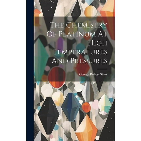 The Chemistry Of Platinum At High Temperatures And Pressures (Hardcover)