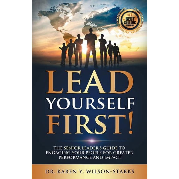 Lead Yourself First: The Senior Leader's Guide to Engaging Your People for Greater Performance and Impact, (Paperback)