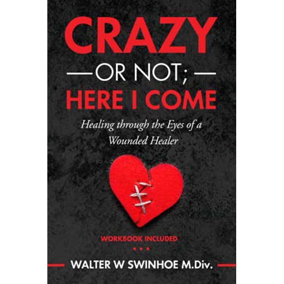 Pre-Owned Crazy or Not Here I Come: Healing Through the Eyes of a Wounded Healer, 9781735705002, 1735705004, Paperback,