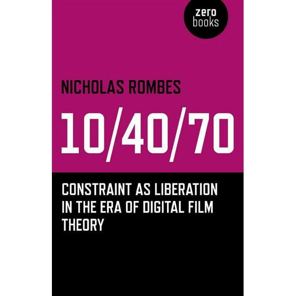 10/40/70 : Constraint as Liberation in the Era of Digital Film Theory (Paperback)