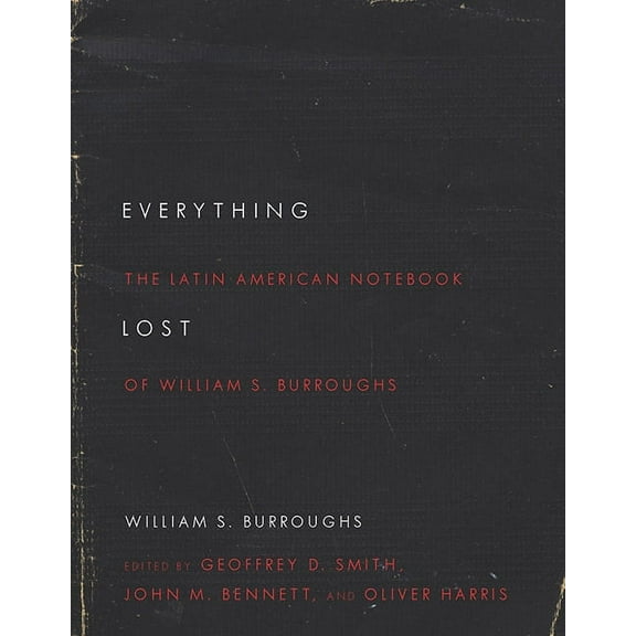 Everything Lost: The Latin American Notebook of William S. Burroughs, Revised Edition, (Paperback)