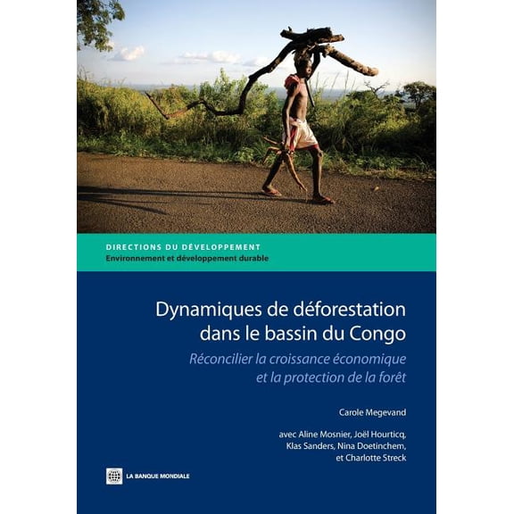 Directions in Development - Environment Dynamiques de Deforestation Dans Le Basin Du Congo: Reconcilier La Croissance Economique Et La Protection de La Foret, (Paperback)