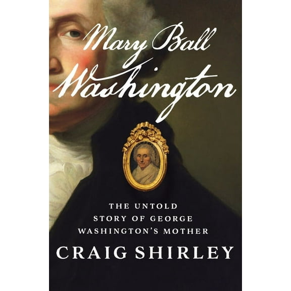 Mary Ball Washington: The Untold Story of George Washington's Mother, (Paperback)