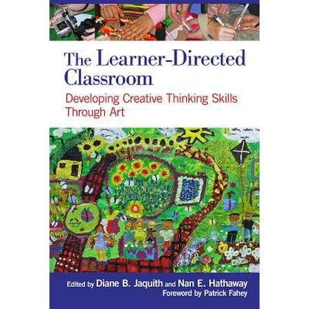 The Learner-Directed Classroom : Developing Creative Thinking Skills Through