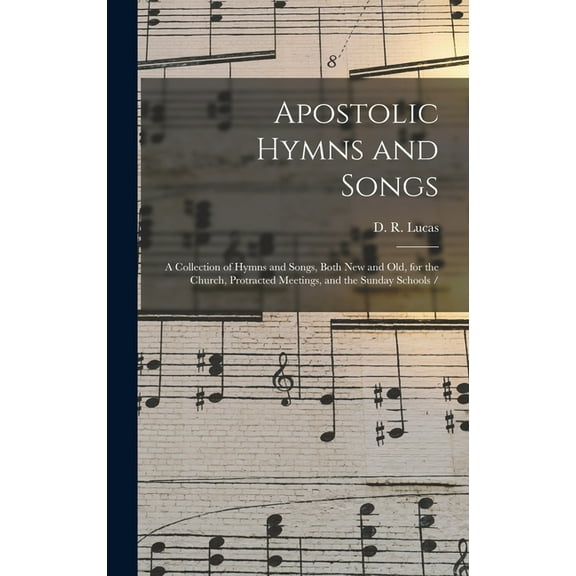 Apostolic Hymns and Songs: a Collection of Hymns and Songs, Both New and Old, for the Church, Protracted Meetings, and the Sunday Schools / (Hardcover)