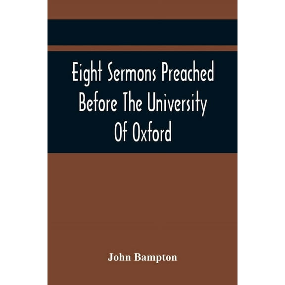 Eight Sermons Preached Before The University Of Oxford, In The Year Mdccxcii, At The Lecture Founded, (Paperback)