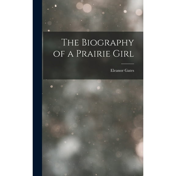 The Biography of a Prairie Girl (Hardcover)