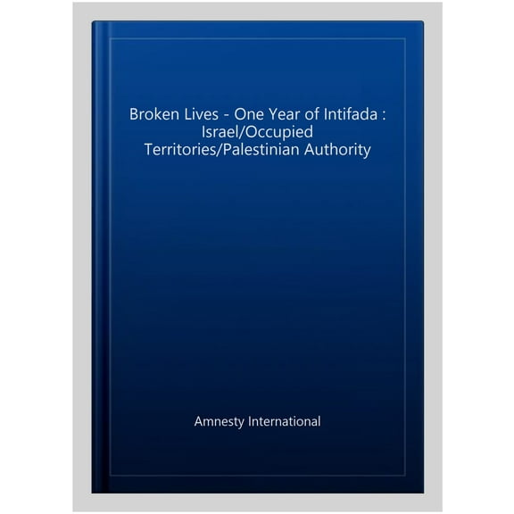 Broken Lives - One Year of Intifada : Israel/Occupied Territories/Palestinian Authority
