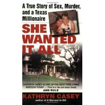 She Wanted It All: A True Story of Sex, Murder, and a Texas Millionaire