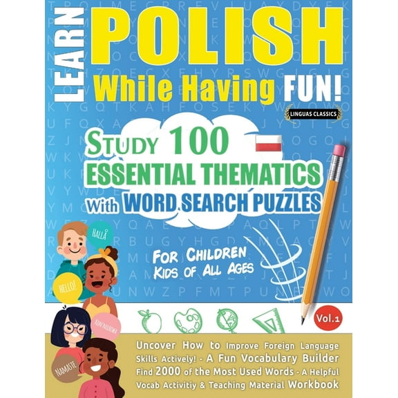 Learn Polish While Having Fun! - For Children: Kids of All Ages - Study 100 Essential Thematics with Word Search Puzzles, (Paperback)