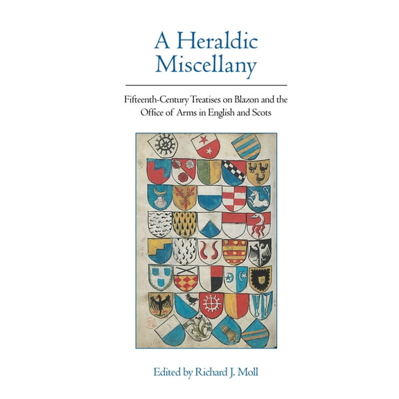 Exeter Medieval Texts and Studies A Heraldic Miscellany: Fifteenth-Century Treatises on Blazon and the Office of Arms in English and Scots, (Hardcover)