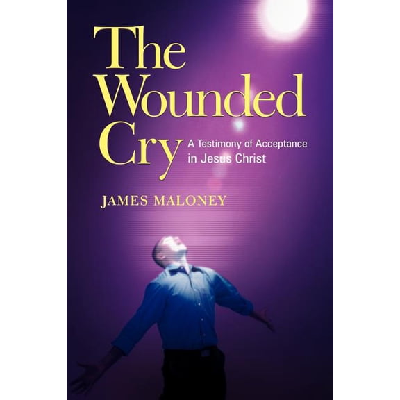 The Wounded Cry : A Testimony of Acceptance in Jesus Christ (Paperback)