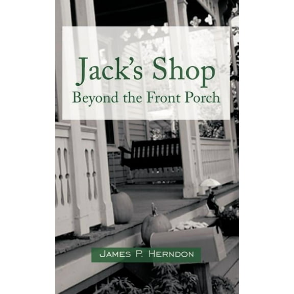 Jack's Shop: Beyond the Front Porch (Paperback)