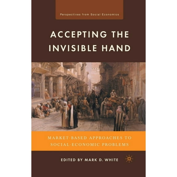 Perspectives from Social Economics Accepting the Invisible Hand: Market-Based Approaches to Social-Economic Problems, (Paperback)