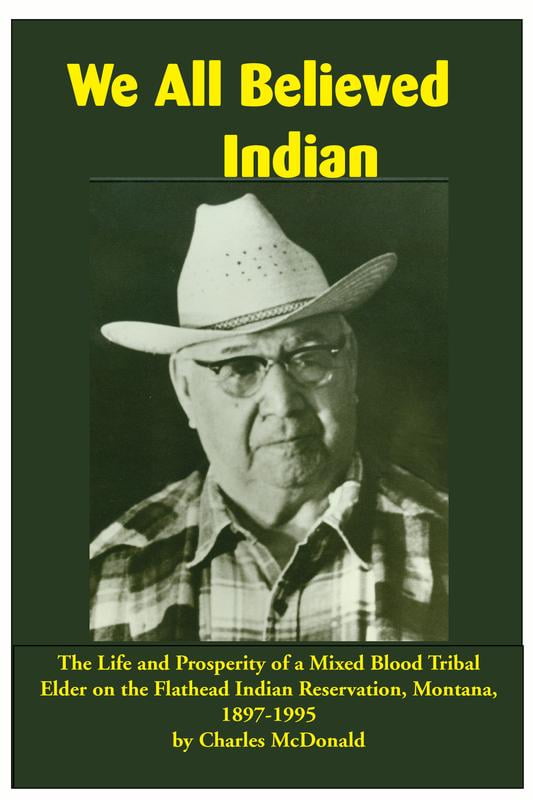 We All Believed Indian The Life and Prosperity of a Mixed Blood Tribal
Elder on the Flathead Indian Reservation Montana 18971995 Epub-Ebook