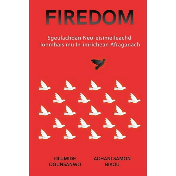 Firedom: Sgeulachdan Neo-eisimeileachd Ionmhais mu In-imrichean Afraganach, (Paperback)