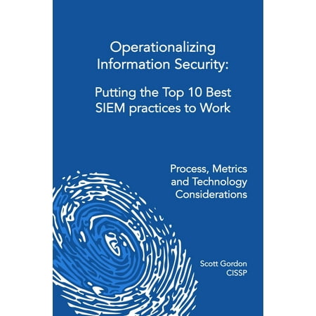 Operationalizing Information Security: Putting the Top 10 SIEM Best Practices to Work - (Dmz Security Best Practices)