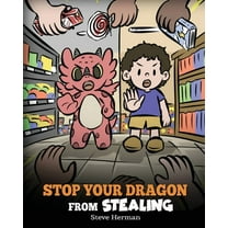 My Dragon Books Stop Your Dragon from Stealing: A Children's Book About Stealing. A Cute Story to Teach Kids Not to Take Things tha, Book 58, (Paperback)
