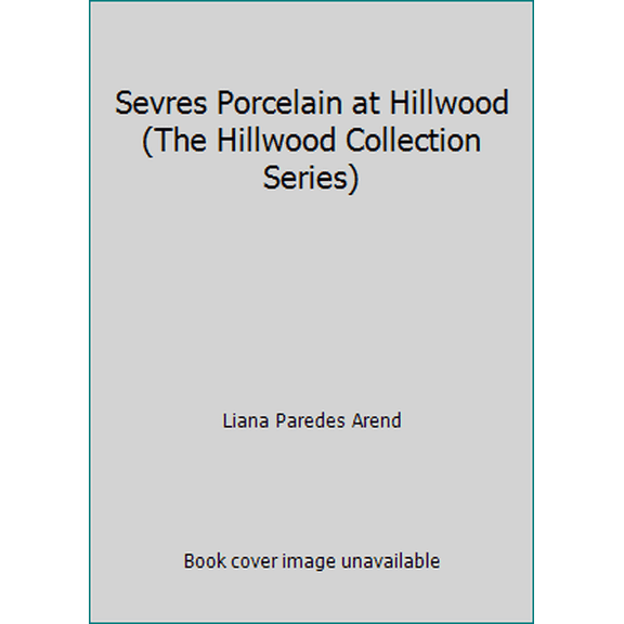 Pre-Owned Sevres Porcelain at Hillwood (The Hillwood Collection Series) (Paperback) 096549585X 9780965495851
