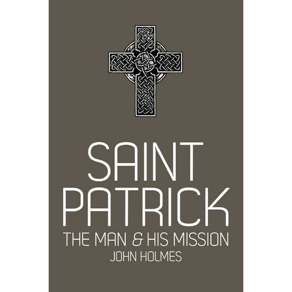 Saint Patrick: The Man and His Mission, (Paperback)