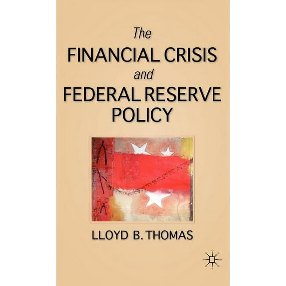 The Financial Crisis and Federal Reserve Policy, (Hardcover)