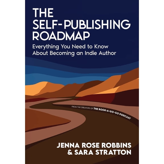 The Self-Publishing Roadmap: Everything You Need to Know About Becoming an Indie Author, (Hardcover)