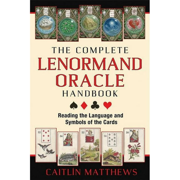 The Complete Lenormand Oracle Handbook: Reading the Language and Symbols of the Cards, (Paperback)