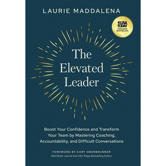 The Elevated Leader: Boost Your Confidence and Transform Your Team by Mastering Coaching, Accountability, and Difficult , (Hardcover)