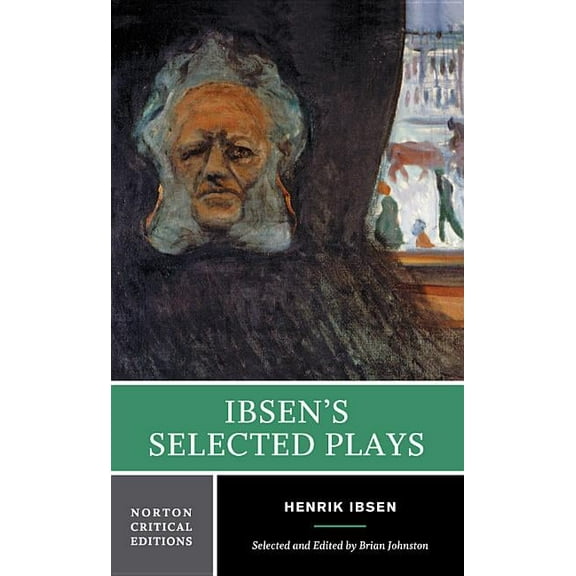 Norton Critical Editions Ibsen's Selected Plays: A Norton Critical Edition, Book 0, (Paperback)