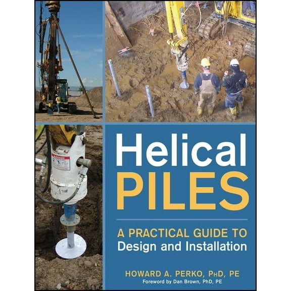 Helical Piles: A Practical Guide to Design and Installation, (Hardcover)