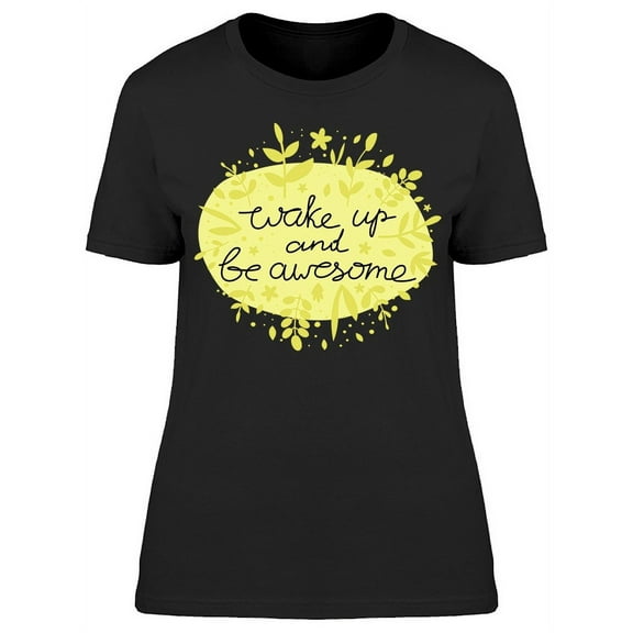 Wake Up Be Awesome Quote T-Shirt Women -Image by Shutterstock, Female Small