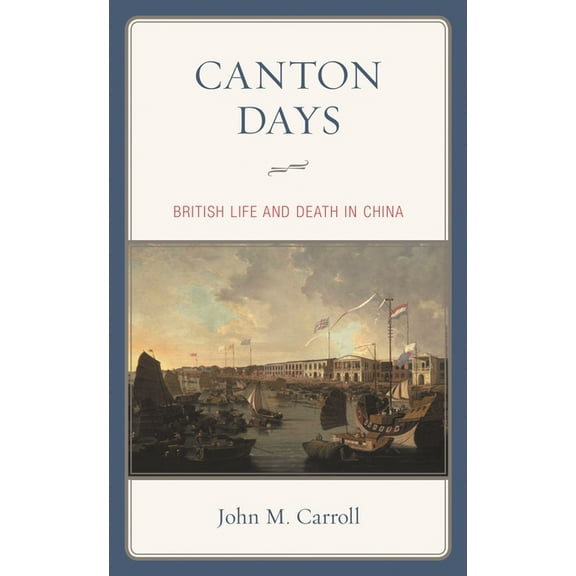 Canton Days: British Life and Death in China, (Hardcover)