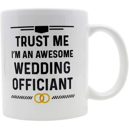 

Wedding Officiant . Trust Me I m An Awesome Wedding Officiant 11 oz White Ceramic Mug. Great Idea as a Gift for a Pastor.
