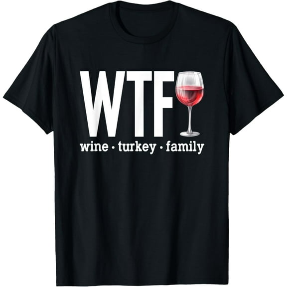 WTF Wine Turkey Family Shirt Funny Thanksgiving Men Women T-Shirt