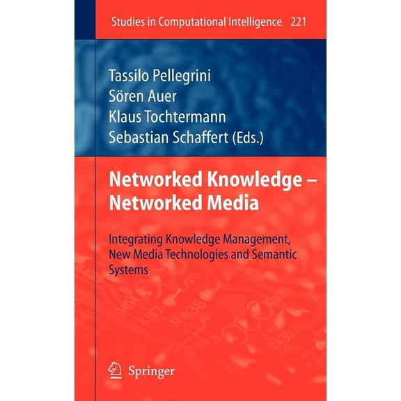 Studies in Computational Intelligence Networked Knowledge - Networked Media: Integrating Knowledge Management, New Media Technologies and Semantic Systems, Book 221, (Hardcover)