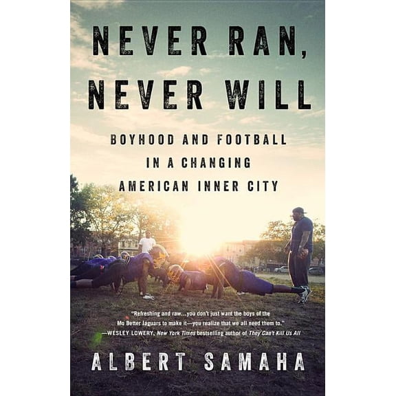 Never Ran, Never Will: Boyhood and Football in a Changing American Inner City, (Hardcover)