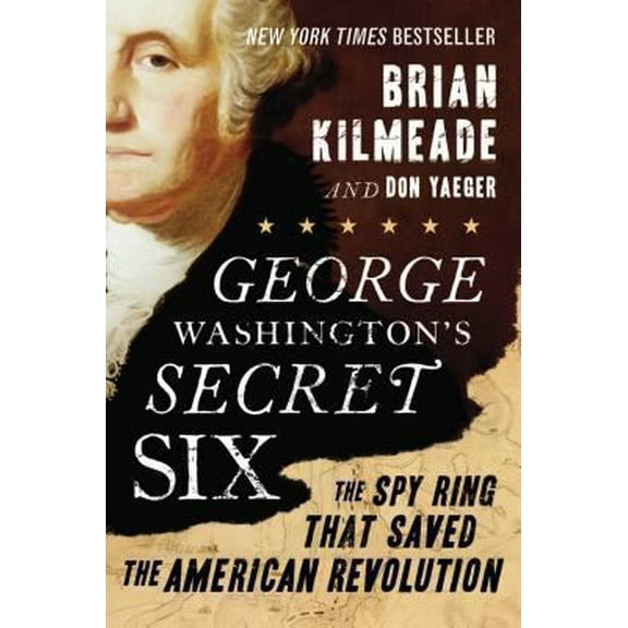 Pre-Owned George Washington's Secret Six: The Spy Ring That Saved the American Revolution (Hardcover) 159523103X 9781595231031