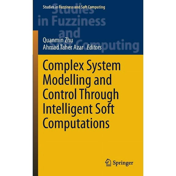 Studies in Fuzziness and Soft Computing Complex System Modelling and Control Through Intelligent Soft Computations, Book 319, (Hardcover)