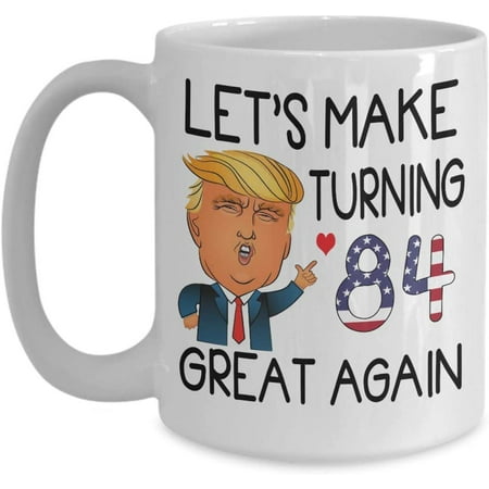 

84th Birthday Trump Coffee Mug Let s Make Turning 84 Great Again 84 Years Old Born In 1935 1936 Tea Cup