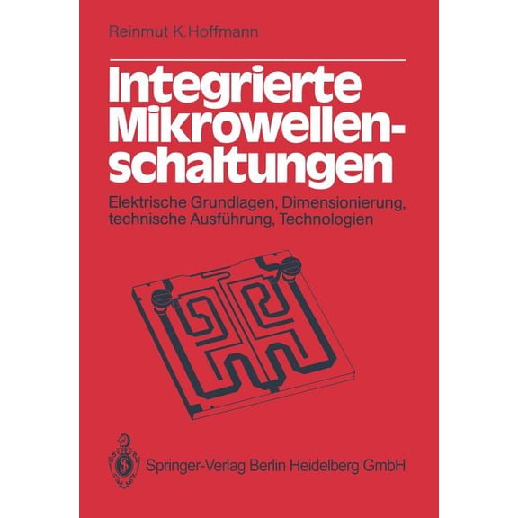 Integrierte Mikrowellenschaltungen: Elektrische Grundlagen, Dimensionierung, Technische Ausführung, Technologien, (Paperback)