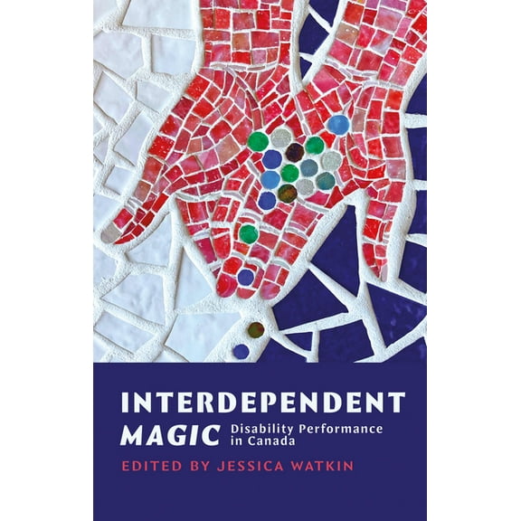 Interdependent Magic: Disability Performance in Canada, (Paperback)
